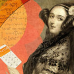 Ada Lovelace, l"incantatrice di numeri" cui dobbiamo ciò che ci circonda