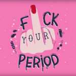 "F*ck your period": la trovata per spingerci a fare sesso durante il ciclo