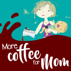 More coffee for mom More coffee for mom