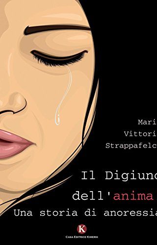 Il digiuno dell'anima: una storia di anoressia Il digiuno dell'anima: una storia di anoressia
