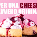 Tante idee per creare una cheesecake davvero originale