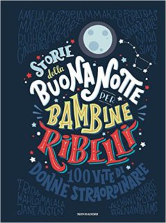 Storie della buonanotte per bambine ribelli. 100 vite di donne straordinarie Storie della buonanotte per bambine ribelli. 100 vite di donne straordinarie