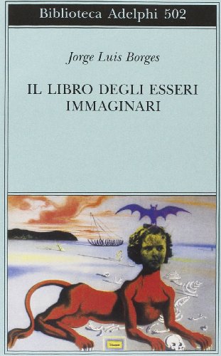 Il libro degli esseri immaginari Il libro degli esseri immaginari