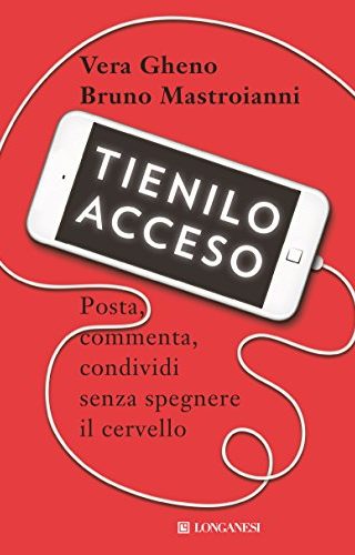 Tienilo acceso. Posta, commenta, condividi senza spegnere il cervello Tienilo acceso. Posta, commenta, condividi senza spegnere il cervello
