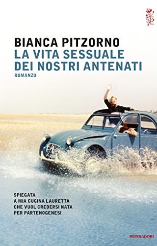 La vita sessuale dei nostri antenati: Spiegata a mia cugina Lauretta che vuol credersi nata per partenogenesi La vita sessuale dei nostri antenati: Spiegata a mia cugina Lauretta che vuol credersi nata per partenogenesi