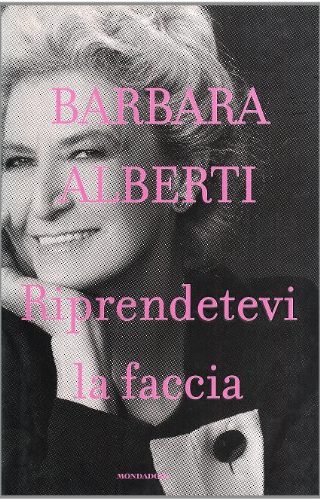 Riprendetevi la faccia di Barbara Alberti Riprendetevi la faccia di Barbara Alberti