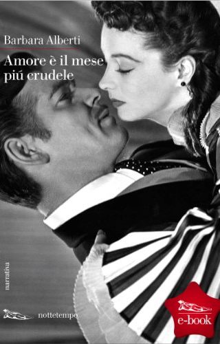 Amore è il mese più crudele di Barbara Alberti Amore è il mese più crudele di Barbara Alberti