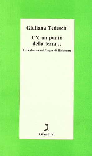 C'è un punto della terra... Una donna nel Lager di Birkenau C'è un punto della terra... Una donna nel Lager di Birkenau