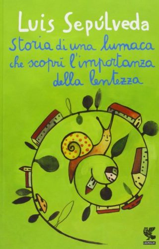 Storia di una lumaca che scoprì l'importanza della lentezza Storia di una lumaca che scoprì l'importanza della lentezza