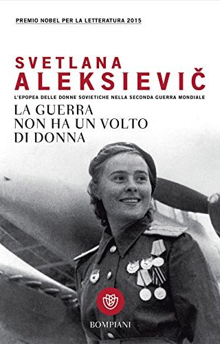 La guerra non ha un volto di donna di Svjatlana Aleksievič La guerra non ha un volto di donna di Svjatlana Aleksievič
