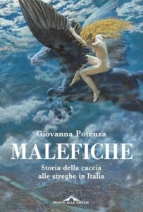 Malefiche: Storia della caccia alle streghe in Italia